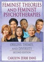 Feminist Theories and Feminist Psychotherapies: Origins, Themes, and Diversity (Haworth Innovations in Feminist Studies) (Haworth Innovations in Feminist Studies) 1560238739 Book Cover