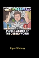Who is Max Park?: Puzzle Master of the Cubing World B0DNXKJSV3 Book Cover