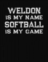 Weldon Is My Name Softball Is My Game: Softball Themed College Ruled Compostion Notebook - Personalized Gift for Weldon 1712515322 Book Cover