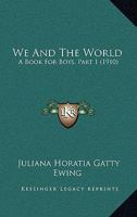 We And The World: A Book For Boys, Part 1 1500564990 Book Cover