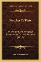 Sketches Of Piety: In The Life And Religious Experiences Of Jane Pearson 1104468034 Book Cover