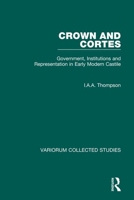 Crown and Cortes: Government, Institutions and Representation in Early-Modern Castile (Collected Studies Series, No Cs427) 0860783936 Book Cover