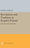 Revolution and Tradition in People's Poland: Education and Socialization 0691619409 Book Cover