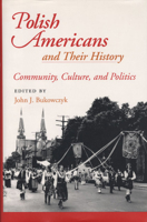 Polish Americans and Their History: Community, Culture, and Politics 0822939533 Book Cover