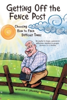 Getting Off the Fence Post: Choosing How to Face Difficult Times 1664264671 Book Cover