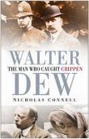 Walter Dew: The Man Who Caught Crippen 0750938021 Book Cover