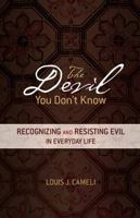 The Devil You Don't Know: Recognizing and Resisting Evil in Everyday Life 1594712727 Book Cover