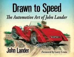 Drawn to Speed: The Automotive Art of John Lander 0786497858 Book Cover