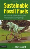 Sustainable Fossil Fuels: The Unusual Suspect in the Quest for Clean and Enduring Energy 0521679796 Book Cover