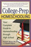 College-prep Homeschooling: Your Complete Guide to Homeschooling Through High School 1600651003 Book Cover