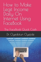 How to Make Legit Income Daily On Internet Using FaceBook: The FaceBook Quick Cash B0CD91ZK79 Book Cover