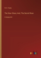 The Hour Glass; And, The Secret Rose: in large print 3368368028 Book Cover