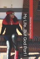 My Life...But God Part I B08VXBZ42C Book Cover