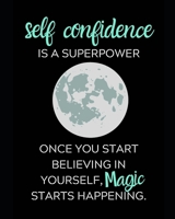 Self Confidence is a Superpower: Once You Start Believing in Yourself, Magic Starts Happening. Self-Confidence Planner and Journal for Success Driven Men and Women 1675646279 Book Cover
