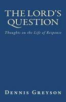 The Lord's question: Thoughts on the life of response 1466309113 Book Cover