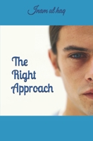 The Right Approach: Know the purpose of creation. Learn more about Jesus (A.S) & Muhammad (S.A.W). Know various prophecies about the end t B08NVD9SYR Book Cover