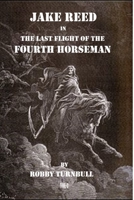 JAKE REED IN THE LAST FLIGHT OF THE FOURTH HORSEMAN vol-3 B08KH3R45W Book Cover