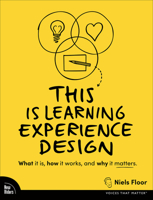 This is Learning Experience Design: What it is, how it works, and why it matters. 013795073X Book Cover