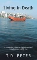 Living in Death: A Comparative Critique on the Death Poetry of Emily Dickinson and T.S. Eliot 1482801132 Book Cover