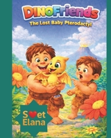 DinoFriends: The Lost Baby Pterodactyl B0G48M22KS Book Cover