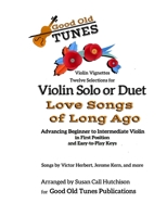 Twelve Selections for Violin Solo or Duet; Love Songs of Long Ago: Advancing Beginning to Intermediate Violin, in First Position and Easy-to-Play Keys (Good Old Tunes) B08924HW17 Book Cover