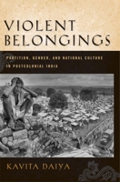 Violent Belongings: Partition, Gender, and  National Culture in Postcolonial India 1592137431 Book Cover
