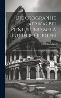 Die Geographie Afrikas Bei Plinius Und Mela Und Ihre Quellen: Die Formulae Provinciarum: Eine Hauptquelle Des Plinius 1021070882 Book Cover