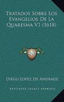 Tratados Sobre Los Evangelios De La Quaresma V1 (1618) 1167241118 Book Cover