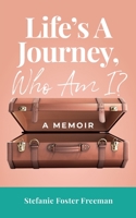 Life's A Journey, Who Am I?: A Memoir 1737768305 Book Cover