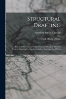 Structural Drafting: A Practical Presentation Of Drafting And Detailing Methods Used In Drawing Up Specifications For Structural Steel Work 1165764830 Book Cover