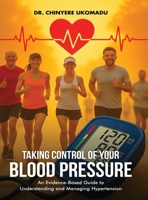 Taking Control of Your Blood Pressure: An Evidence-Based Guide to Understanding and Managing Hypertension B0FQTXW7TQ Book Cover