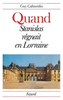 Quand Stanislas re´gnait en Lorraine (French Edition) 2213008345 Book Cover