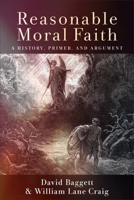 Reasonable Moral Faith : A History, Primer, and Argument 1540966224 Book Cover