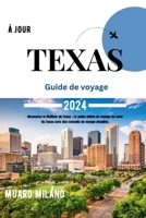 TEXAS GUIDE DE VOYAGE 2024: Découvrez le Meilleur du Texas : Le guide ultime de voyage au cœur du Texas avec des conseils de voyage détaillés (French Edition) B0CRYPBVW8 Book Cover