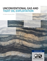 Unconventional Gas and Tight Oil Exploitation 1613994583 Book Cover