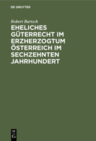 Eheliches G�terrecht im Erzherzogtum �sterreich im sechzehnten Jahrhundert 3112436016 Book Cover