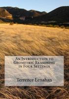 An Introduction to Geometric Reasoning in Four Settings 1537457357 Book Cover