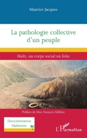La pathologie collective d’un peuple: Haïti, un corps social en folie (Documentation Haïtienne) (French Edition) 2336518597 Book Cover