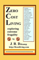 Zero Cost Living: Exploring Extreme Frugality 1439246211 Book Cover