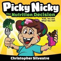 Picky Nicky: The Nutrition Decision. Kids, You Are What You Eat! 0692856749 Book Cover