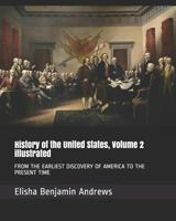 History of the United States From the Earliest Discovery of America to the Present Time; Volume 2 1519436068 Book Cover