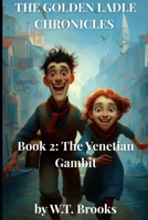 The Golden Ladle Chronicles: Book 2: The Venetian Gambit B0FH6NDZM8 Book Cover