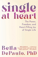 Single at Heart: The Power and Rewards of a Life Uncoupled 1954641281 Book Cover