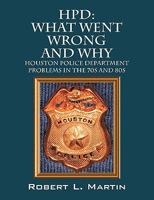 Hpd: What Went Wrong and Why: Houston Police Department Problems in the 70s and 80s 1432739220 Book Cover