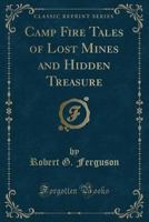 Camp Fire Tales of Lost Mines and Hidden Treasure 1014076587 Book Cover