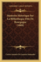 Mémoire Historique Sur La Bibliothèque Dite De Bourgogne: Présentement Bibliothèque Publique De Bruxelles... 1120459613 Book Cover