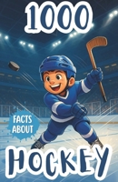 1000 Facts About Hockey For Kids: Unforgettable Records, Star Players, and Fun Insights Into Championships, Team Rivalries, Ice Rinks, Game Strategies, and NHL History B0FPXRBYB8 Book Cover