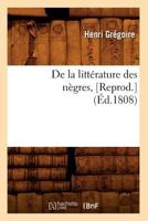 de La Litta(c)Rature Des Na]gres, [Reprod.](A0/00d.1808) 2012535097 Book Cover