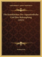 Die Krankheiten Der Aquarienfische Und Ihre Bekampfung (1913) 1161108181 Book Cover