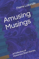 Amusing Musings: A Collection of Humorous Short Stories. B094LJ5CX7 Book Cover